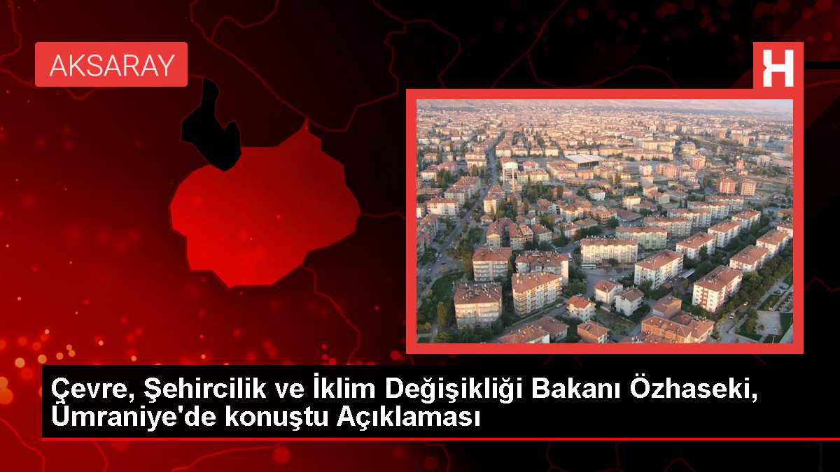 Cevre-Sehircilik-ve-Iklim-Degisikligi-Bakani-Ozhaseki-Umraniyede-konustu-Aciklamasijpg - Dudullu Haber
