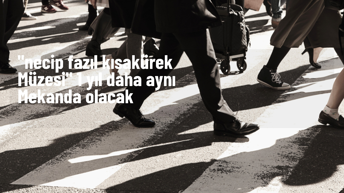 Necip-Fazil-Kisakurek-Muzesi-1-yil-daha-ayni-mekanda-olacakjpg - Dudullu Haber
