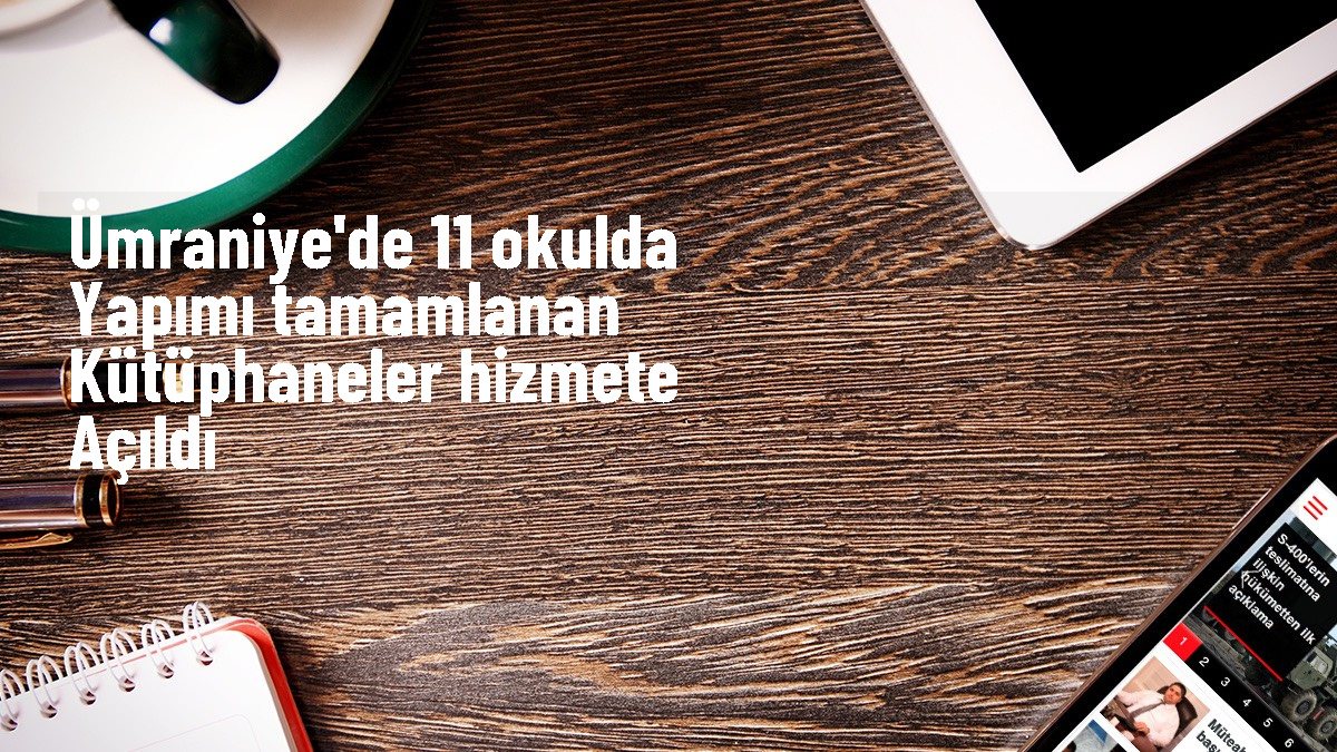 Umraniyedeki-11-okulda-kutuphaneler-toplu-acilis-yapildijpg - Dudullu Haber