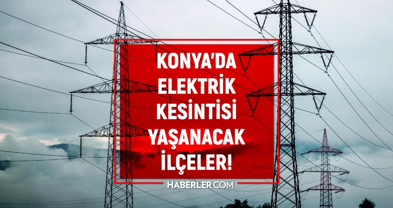 2-3 Ağustos Konya elektrik kesintisi listesi GÜNCEL MEDAŞ Konya elektrik kesintisi ne zaman bitecek Akşehir Çumra Kulu elektrik kesintisi - Gündem - Dudullu Haber