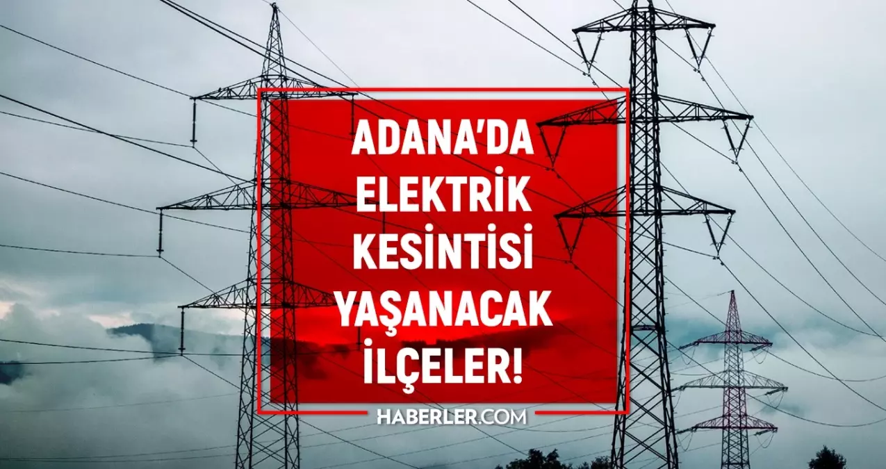 30-31 Ağustos Adana elektrik kesintisi! GÜNCEL KESİNTİLER! Ceyhan, Yüreğir, Sarıçam elektrik kesintisi