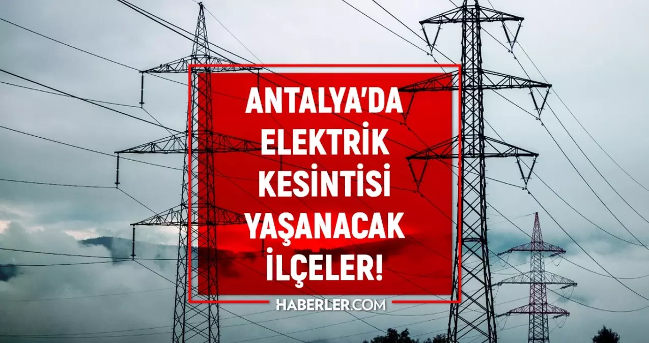 30-31 Ağustos Antalya elektrik kesintisi! GÜNCEL KESİNTİLER Konyaaltı, Manavgat, Kepez elektrik kesintisi