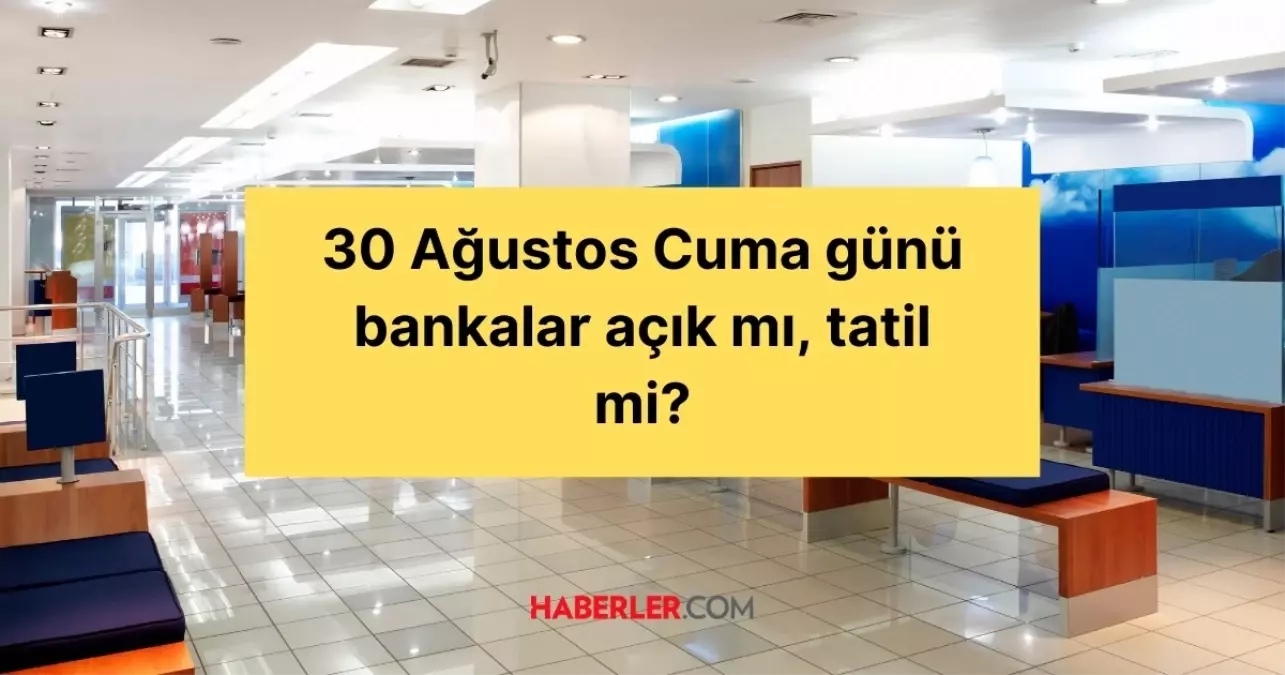 30 Ağustos Cuma günü bankalar açık mı tatil mi - Gündem - Dudullu Haber