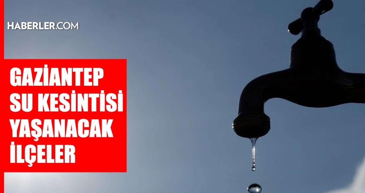 Gaziantep GASKİ su kesintisi Gaziantepte sular ne zaman gelecek Oğuzeli İslahiye Şahinbey 3-4 Ağustos 2024 GASKİ su kesintisi listesi - Gündem - Dudullu Haber