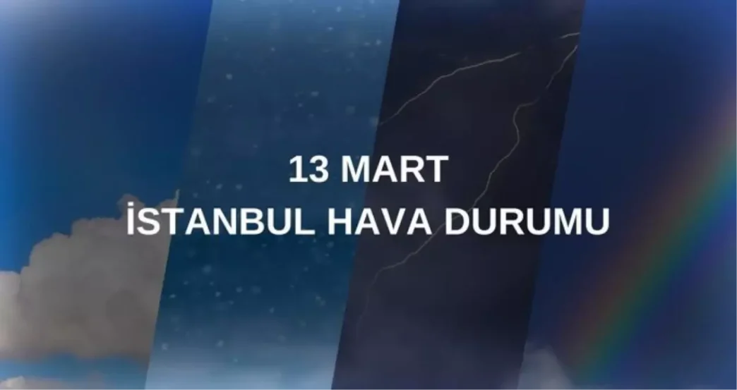 13 mart persembe yarin istanbul da hava durumu 18444318 6079 amp