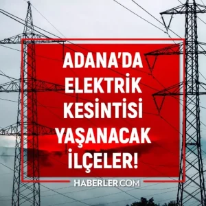 Adana elektrik kesintisi 4 Mart Seyhan Yuregir Cukurova elektrik kesintisi