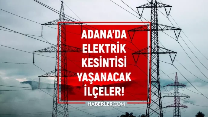 Adana elektrik kesintisi 4 Mart Seyhan Yuregir Cukurova elektrik kesintisi