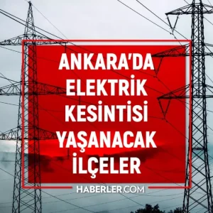 Ankara elektrik kesintisi 20 Mart Ankarada elektrik kesintisi ne zaman