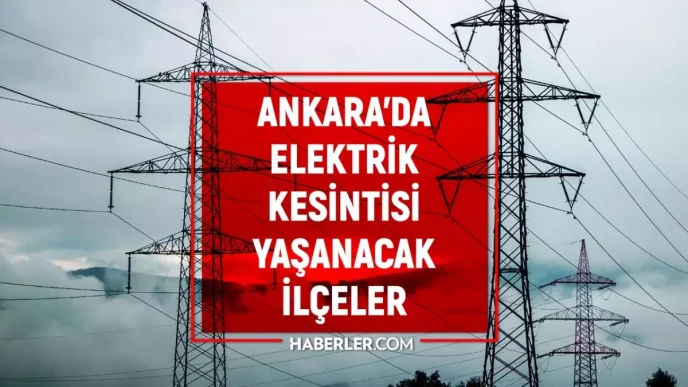 Ankara elektrik kesintisi 20 Mart Ankarada elektrik kesintisi ne zaman