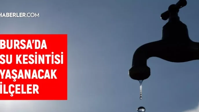 BUSKI Bursa su kesintisi 3 4 Mart Osmangazi Yildirim Nilufer su