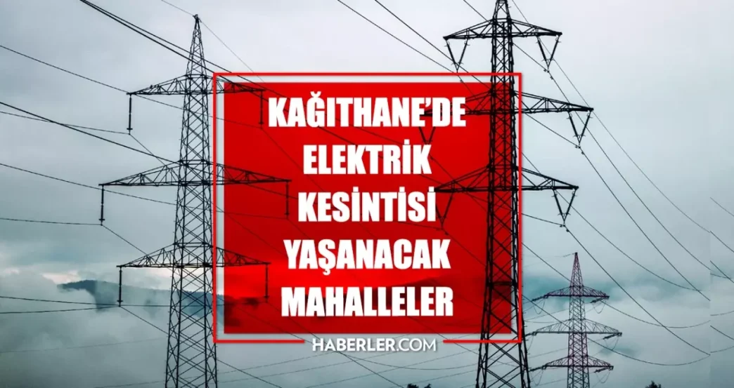 Istanbul KAGITHANE elektrik kesintisi 7 Mart Kagithane elektrik kesintisi ne