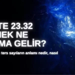 23 32 saat anlami 2025 ters saat 23 32 ne anlama 18631542 2186 amp
