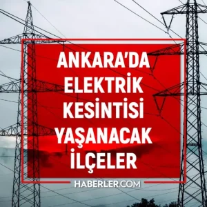 Ankara elektrik kesintisi 30 Mayis Ankarada elektrik kesintisi ne zaman
