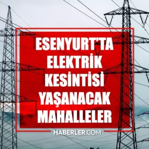 Istanbul ESENYURT elektrik kesintisi 16 Mayis Esenyurt elektrik kesintisi ne