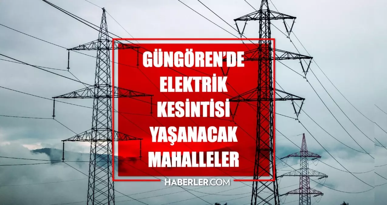 Istanbul GUNGOREN elektrik kesintisi 14 Mayis Gungoren elektrik kesintisi ne