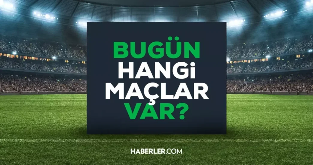 bugun hangi maclar var kimin maci var hangi 18611659 9098 amp