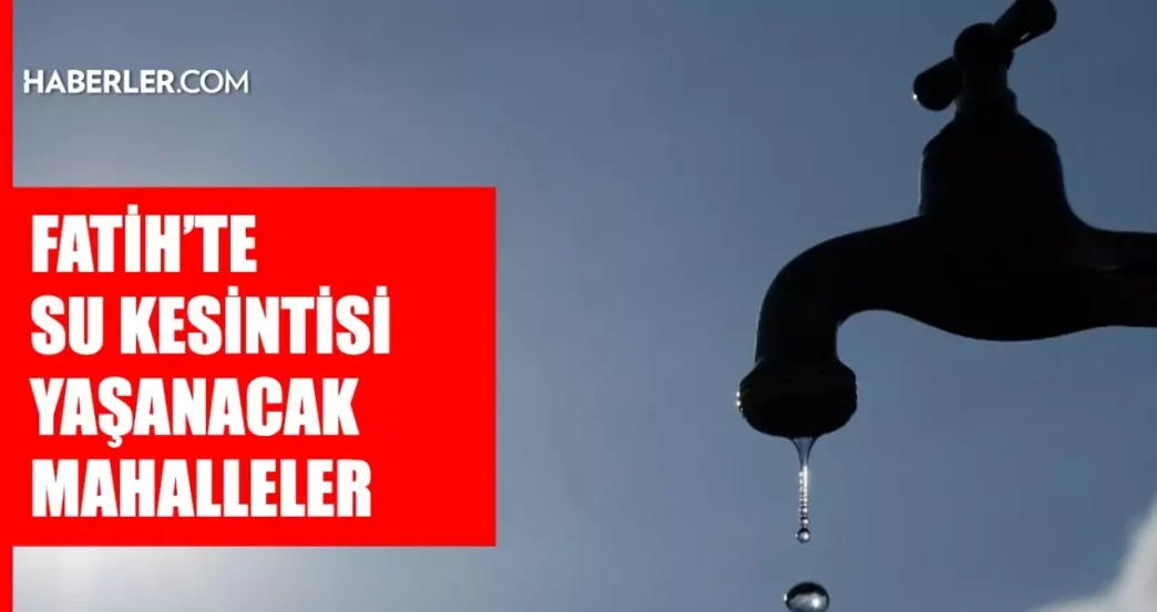 istanbul fatih su kesintisi 16 17 mayis iski 18638824 5007 amp