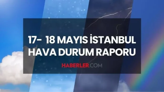 istanbul hava durumu hafta sonu 17 18 mayis 2025 18638006 5517 amp
