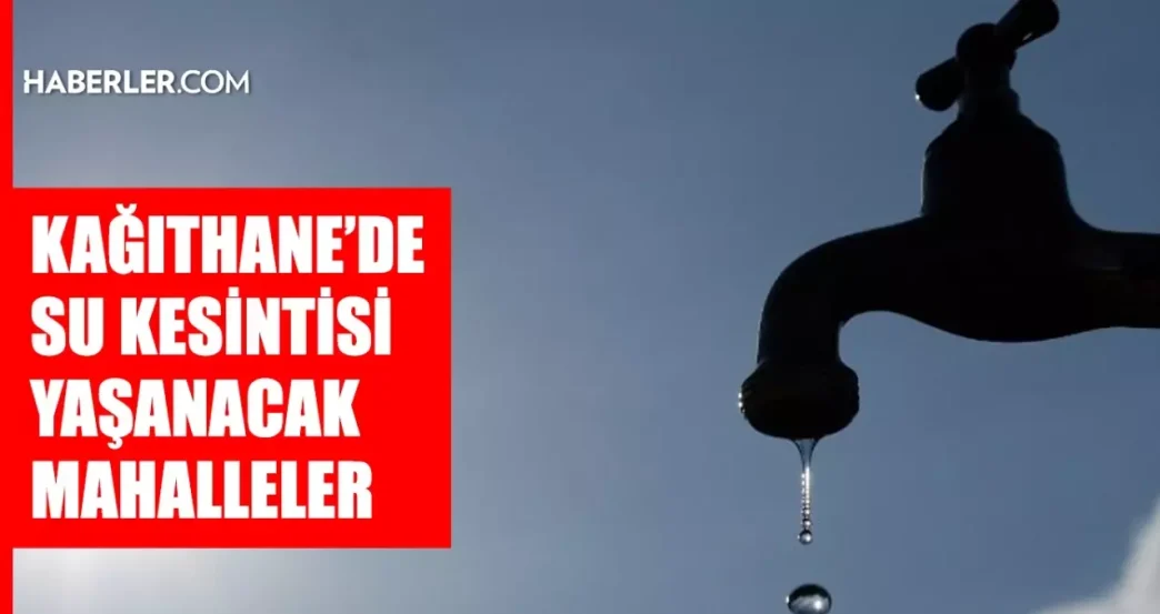 istanbul kagithane su kesintisi 14 15 mayis iski 18629166 384 amp