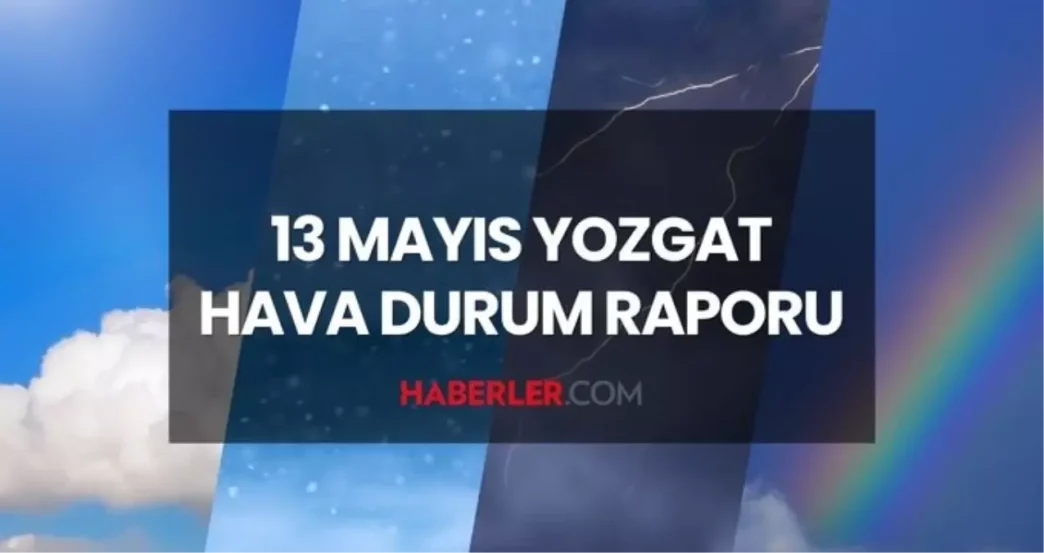 yozgat hava durumu 13 mayis 2025 sali gunu 18620843 6912 amp