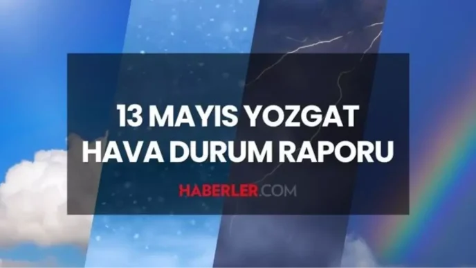 yozgat hava durumu 13 mayis 2025 sali gunu 18620843 6912 amp