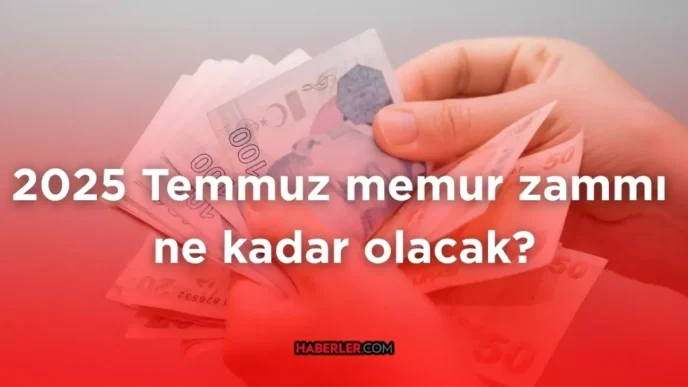 2025 temmuz memur zammi ne kadar olacak zam 18792869 4091 amp
