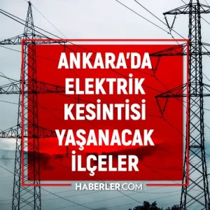 Ankara elektrik kesintisi 7 Haziran Ankarada elektrik kesintisi ne zaman