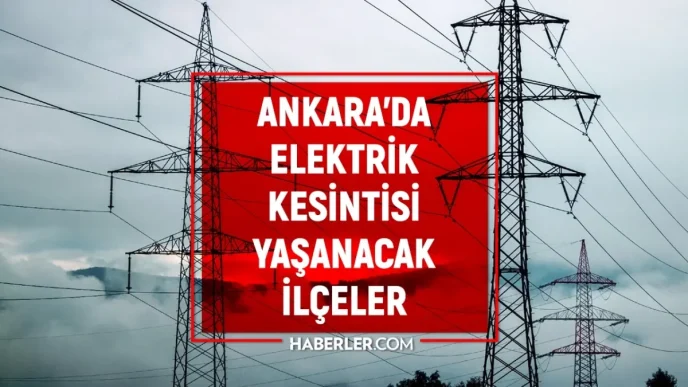 Ankara elektrik kesintisi 7 Haziran Ankarada elektrik kesintisi ne zaman