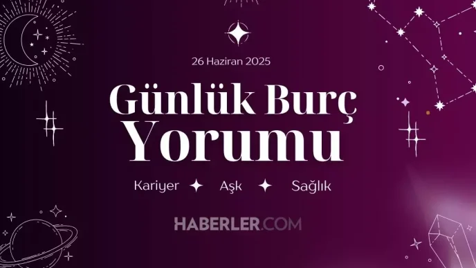 GUNLUK BURC YORUMU Gunluk burc yorumuna gore 26 Haziran