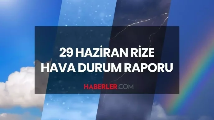 HAVA DURUMU RIZE 29 Haziran 2025 Pazar gunu Rizede
