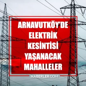 Istanbul ARNAVUTKOY elektrik kesintisi 4 Haziran Arnavutkoy elektrik kesintisi ne