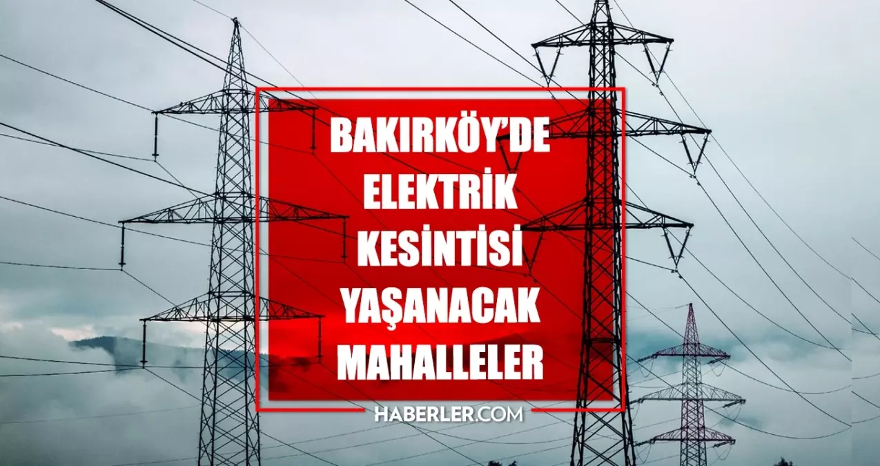 Istanbul BAKIRKOY elektrik kesintisi 24 Haziran Bakirkoy elektrik kesintisi ne