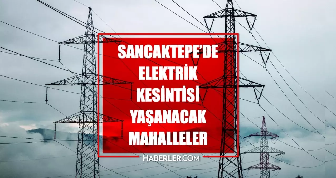 Istanbul SANCAKTEPE elektrik kesintisi 6 Haziran Sancaktepe elektrik kesintisi ne