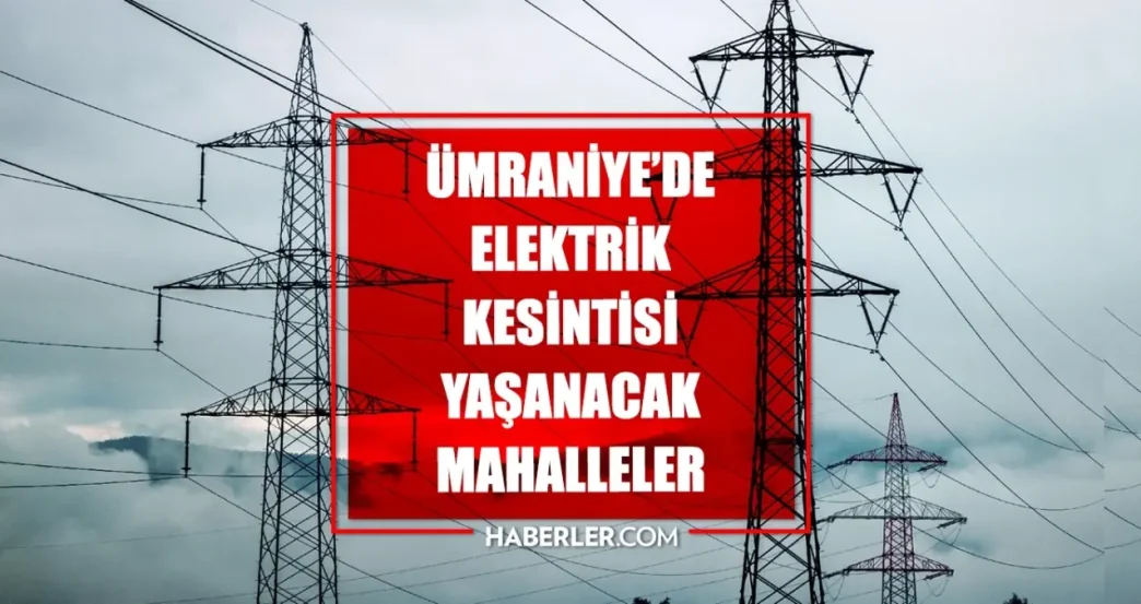 Istanbul UMRANIYE elektrik kesintisi 5 Haziran Umraniye elektrik kesintisi ne