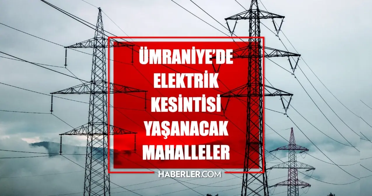 Istanbul UMRANIYE elektrik kesintisi 5 Haziran Umraniye elektrik kesintisi ne