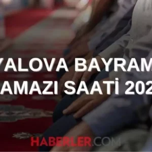 YALOVA BAYRAM NAMAZI SAATI 2025 Yalovada Kurban Bayrami namazi
