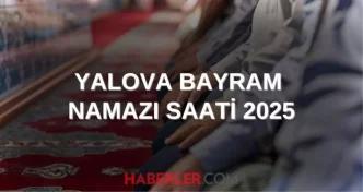 YALOVA BAYRAM NAMAZI SAATİ 2025 | Yalova'da Kurban Bayramı namazı ne zaman, saat kaçta kılınacak? 2025 DİYANET NAMAZ SAATLERİ 1 YALOVA BAYRAM NAMAZI SAATI 2025 Yalovada Kurban Bayrami namazi