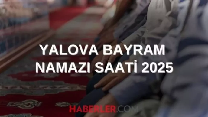 YALOVA BAYRAM NAMAZI SAATI 2025 Yalovada Kurban Bayrami namazi