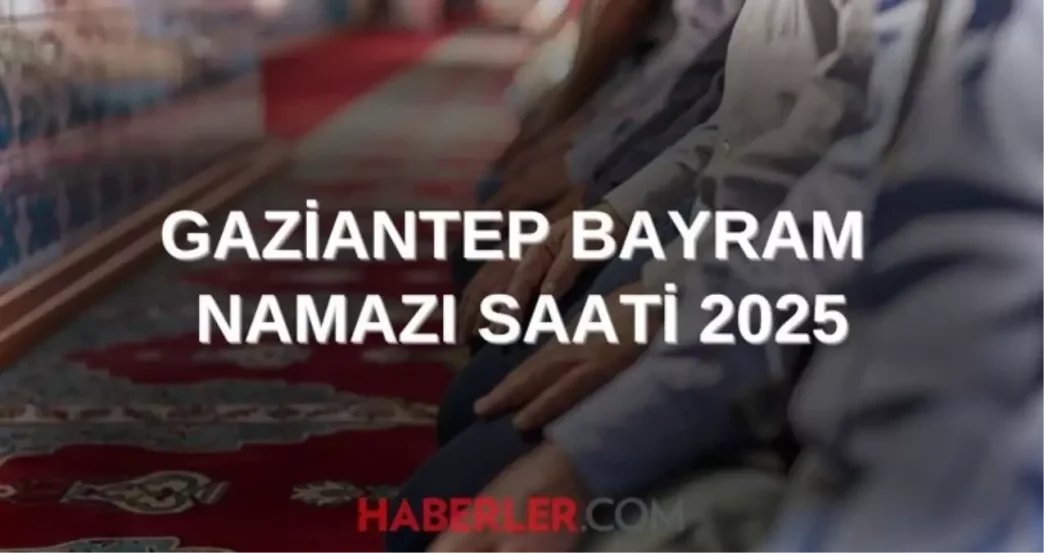 gaziantep bayram namazi saati 2025 gaziantep te 18715436 2194 amp