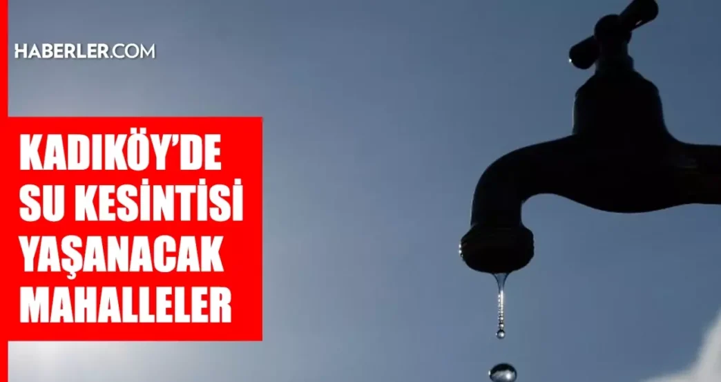 istanbul kadikoy su kesintisi 18 19 haziran mart 18762025 4052 amp