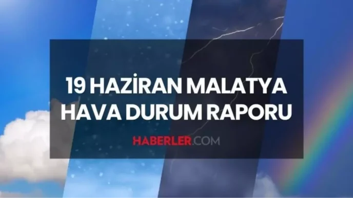 malatya hava durumu 19 haziran 2025 persembe 18763680 4928 amp