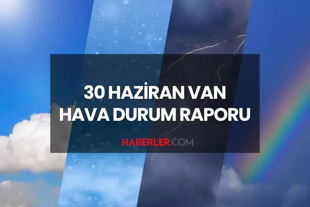 van hava durumu 30 haziran 2025 pazartesi gunu 18801543 8167 amp