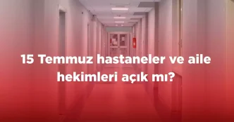 15 temmuz hastaneler ve aile hekimleri acik mi 18846074 8071 amp