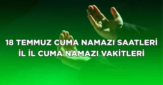 18 temmuz 2025 cuma namazi saat kacta il il 18859257 3482 amp