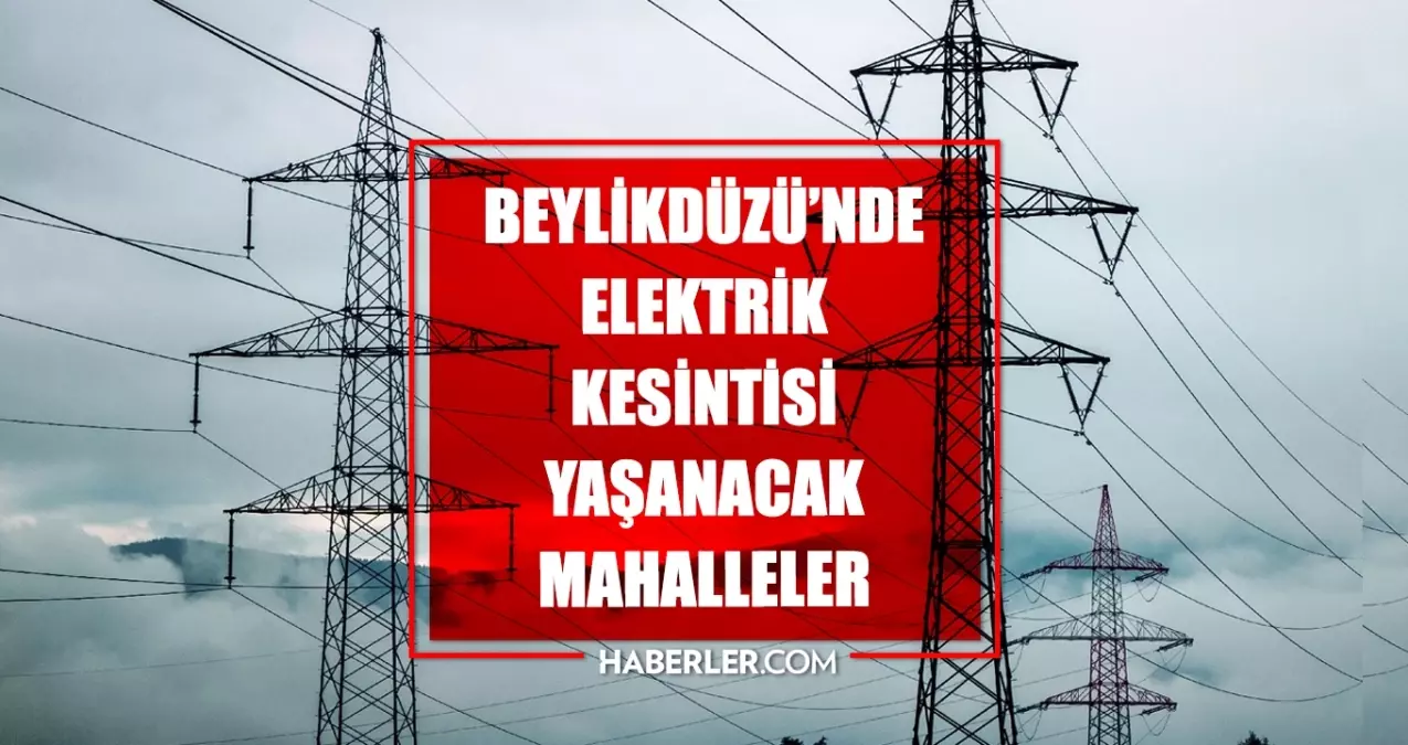 Istanbul BEYLIKDUZU elektrik kesintisi 10 Temmuz Beylikduzu elektrik kesintisi ne