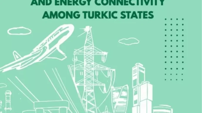 Turk Devletleri Arasinda Ulasim ve Enerji Baglantisi Guclendiriliyor