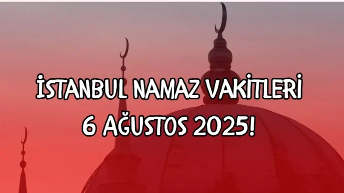 istanbul namaz vakitleri 6 agustos 2025 istanbul 18919306 3850 amp